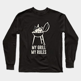 My grill my rules Long Sleeve T-Shirt